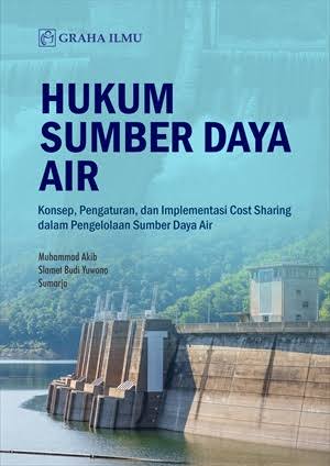 Hukum Sumber Daya Air: Konsep, Pengaturan, dan Implementasi Cost Sharing dalam Pengelolaan Sumber Daya Air Ed. 1