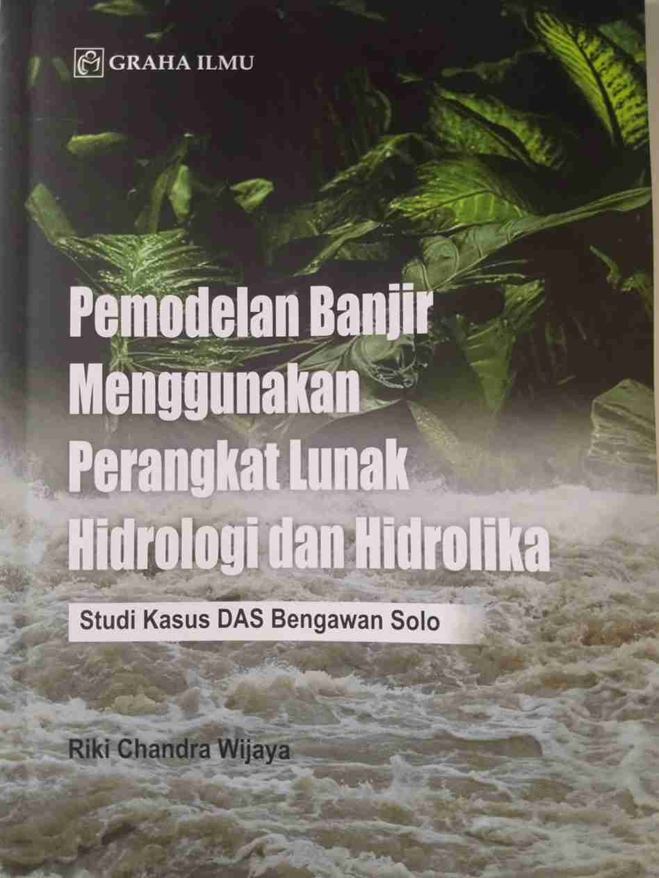 Pemodelan Banjir Menggunakan Perangkat Lunak Hidrologi dan Hidrolika : Studi Kasus DAS Bengawan Solo