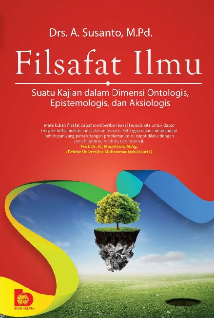 Filsafat ilmu : Suatu Kajian Dalam Dimensi Ontologis, Epistemologis, dan Aksiologis
