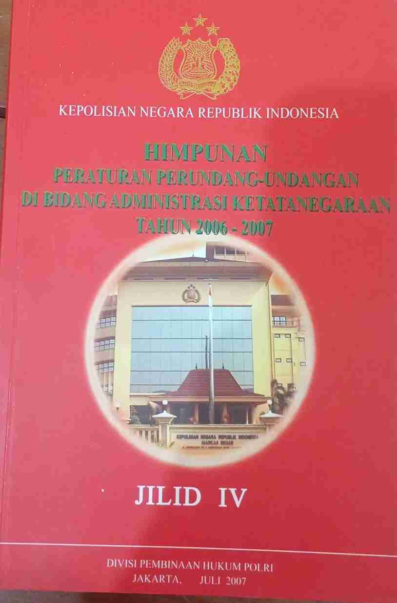 Himpunan Peraturan Perundangan-Undangan Di Bidang Administrasi Ketatanegaraan Tahun 2006 - 2007