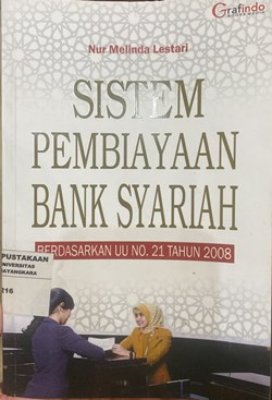 Sistem Pembiayaan Bank Syariah : Berdasarkan UU No. 21 Tahun 2008