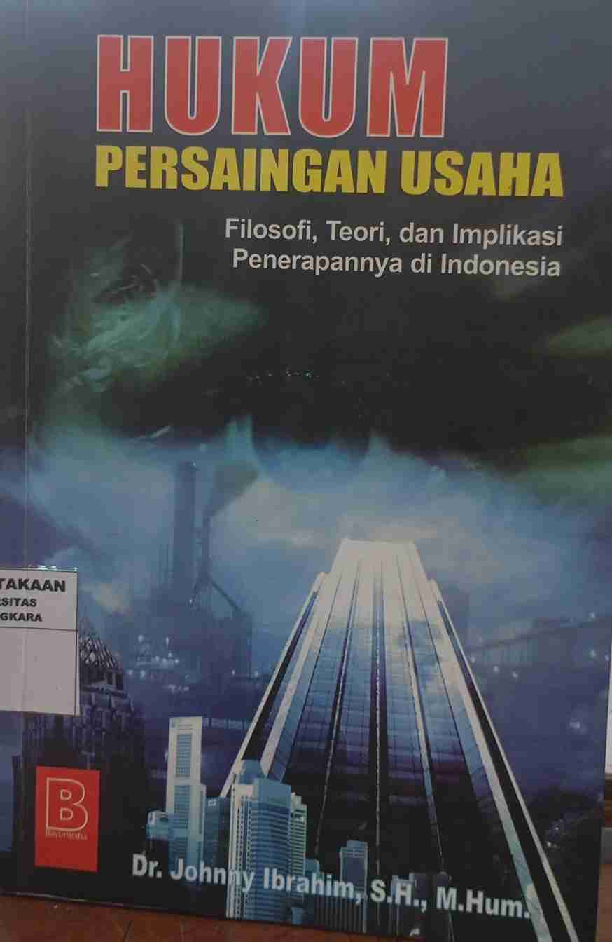 Hukum Persaingan Usaha : Filosofi, Teori, dan Implikasi Penerapannya di Indonesia