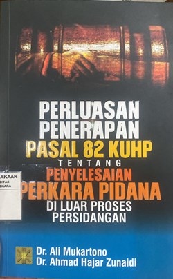 Perluasan Penerapan Pasal 82 KUHP tentang Penyelesaian Perkara Pidana Diluar Proses Persidangan